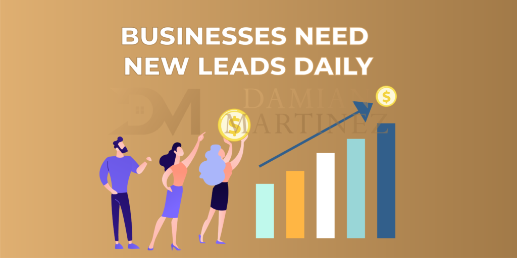 6 - businesses need new leads daily - damianmartinez.com blog